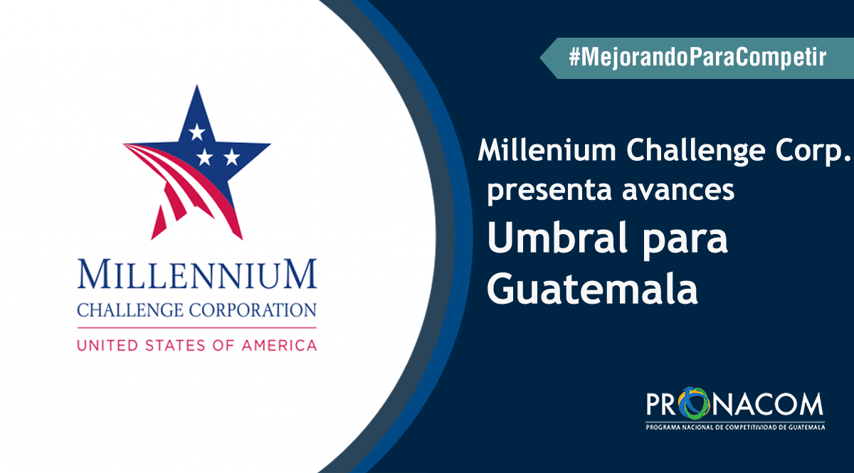 Comisión Millenium Challenge Corp. presenta avances del Programa Umbral Guatemala
